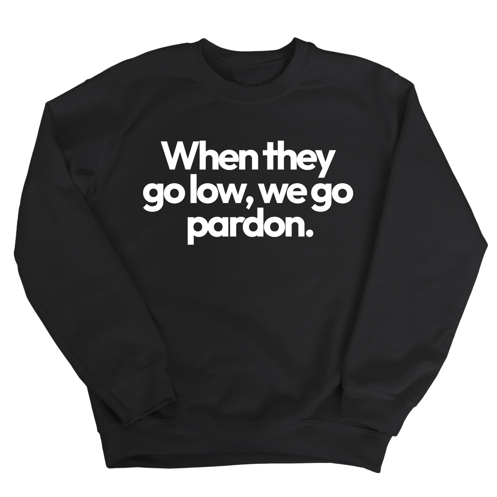 When They Go Low, We Go Pardon Unisex Sweatshirt-Sweatshirt-The Original God Ain't Petty But I Am
