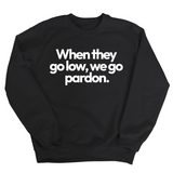 When They Go Low, We Go Pardon Unisex Sweatshirt-Sweatshirt-The Original God Ain't Petty But I Am
