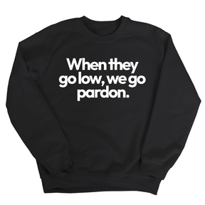 When They Go Low, We Go Pardon Unisex Sweatshirt-Sweatshirt-The Original God Ain't Petty But I Am
