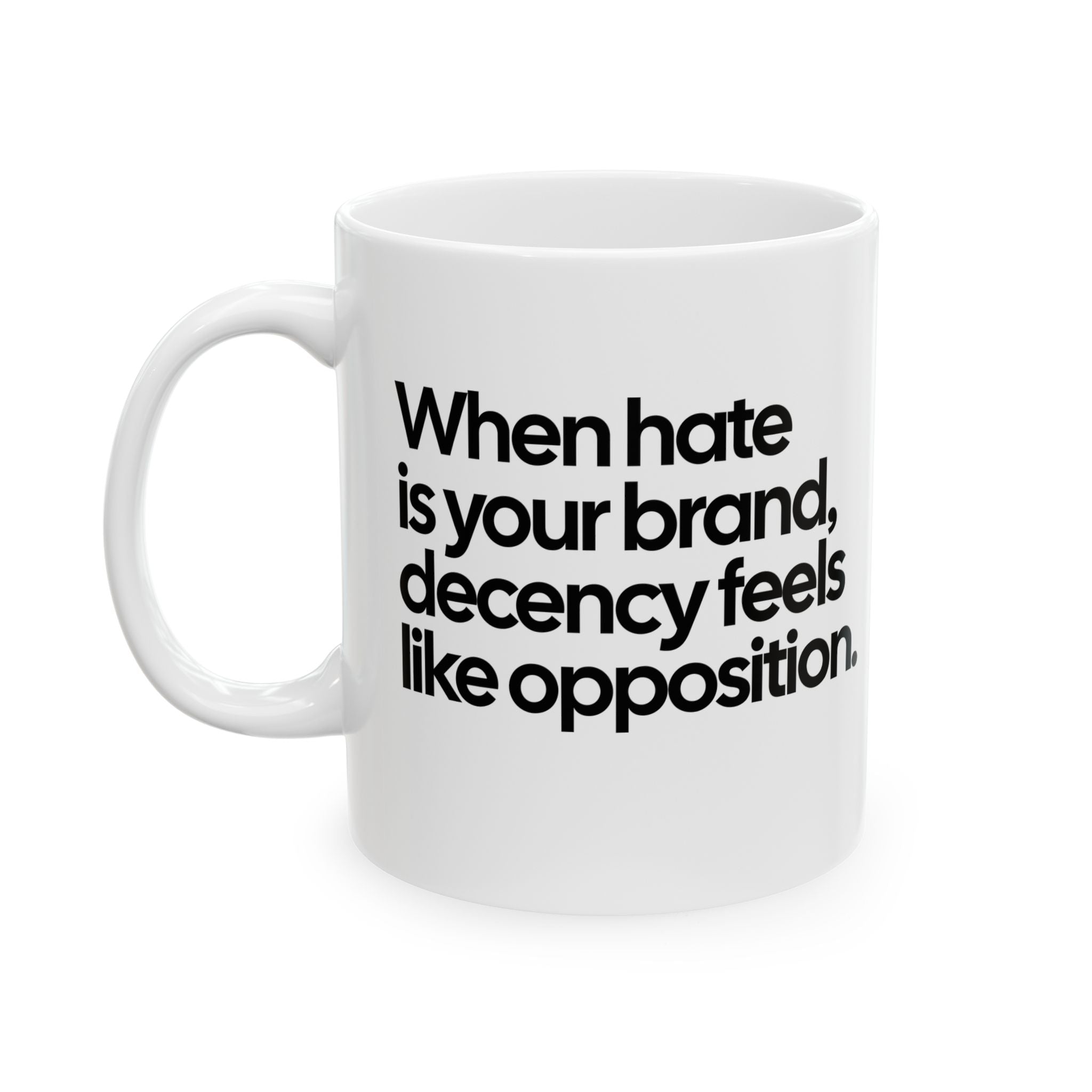 When hate is your brand, decency feels like opposition Mug 11oz (White & Black)-Mug-The Original God Ain't Petty But I Am