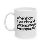 When hate is your brand, decency feels like opposition Mug 11oz (White & Black)-Mug-The Original God Ain't Petty But I Am