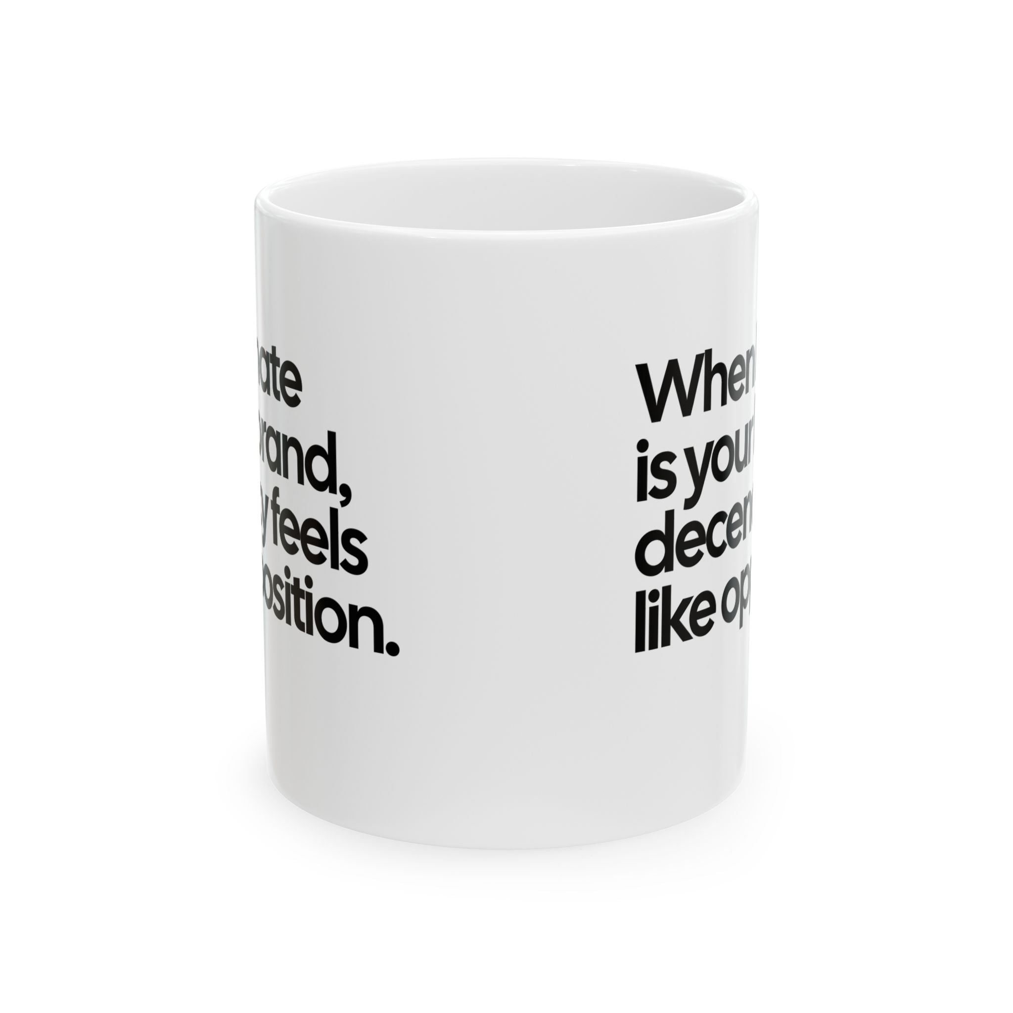 When hate is your brand, decency feels like opposition Mug 11oz (White & Black)-Mug-The Original God Ain't Petty But I Am