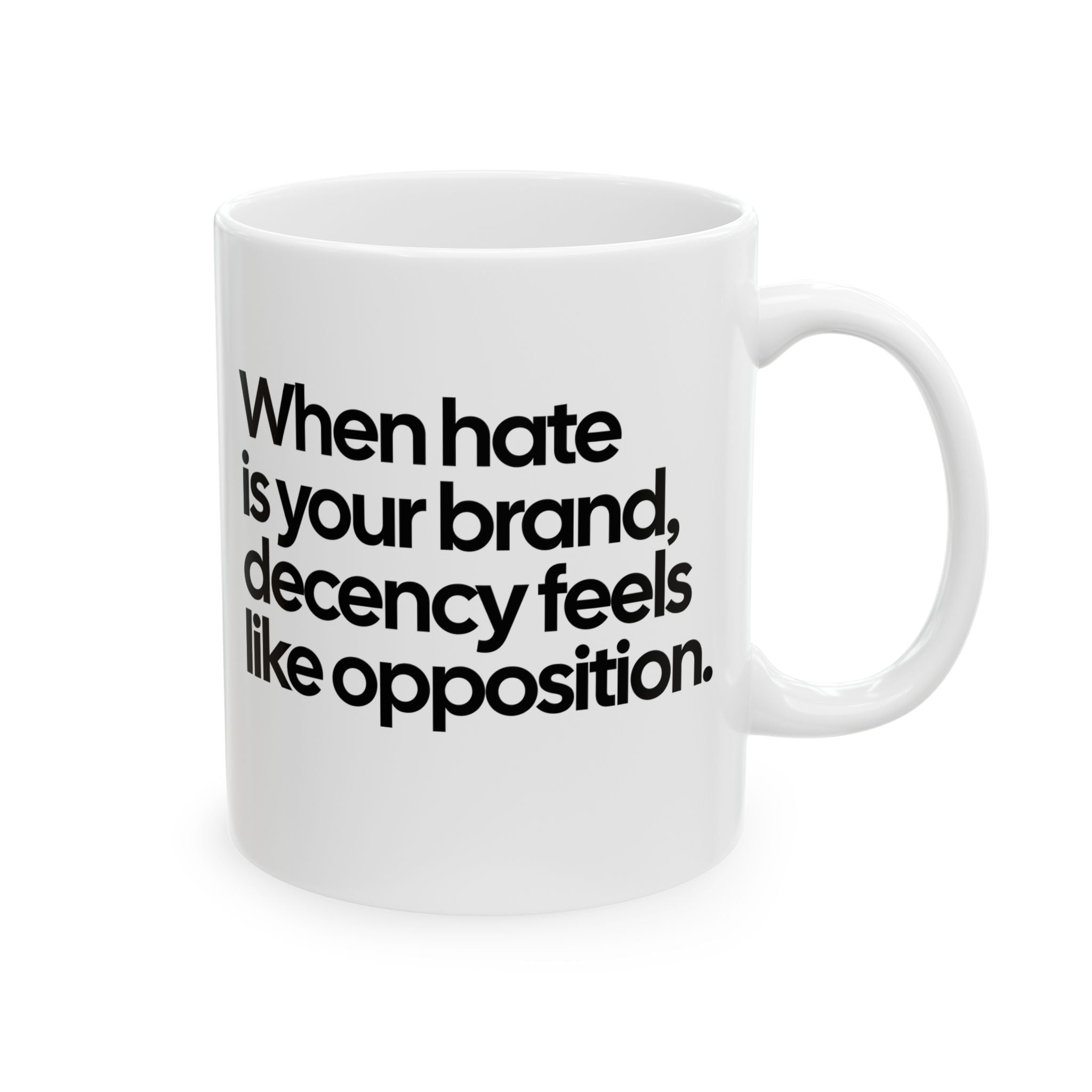 When hate is your brand, decency feels like opposition Mug 11oz (White & Black)-Mug-The Original God Ain't Petty But I Am