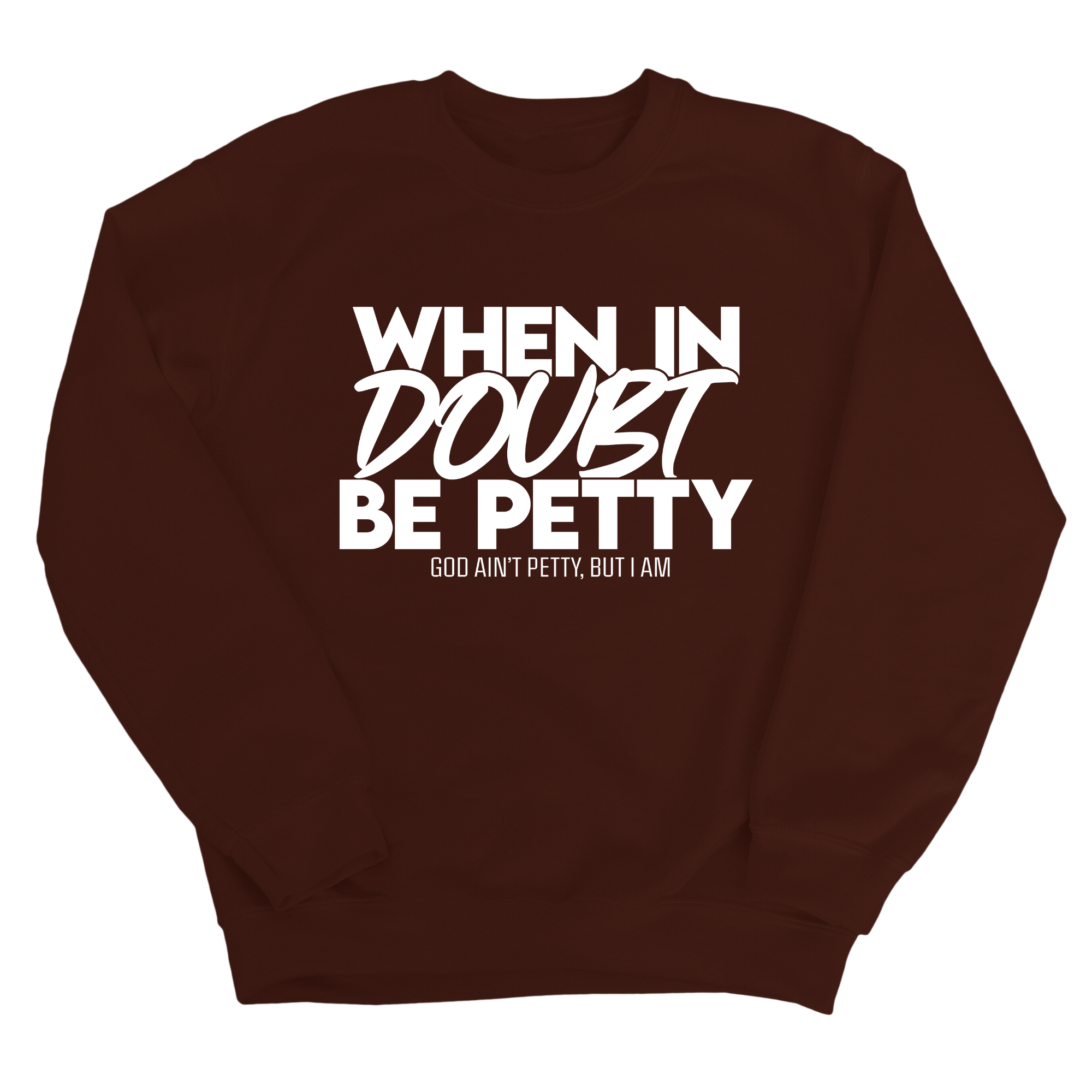 When in doubt be petty Unisex Sweatshirt-Sweatshirt-The Original God Ain't Petty But I Am