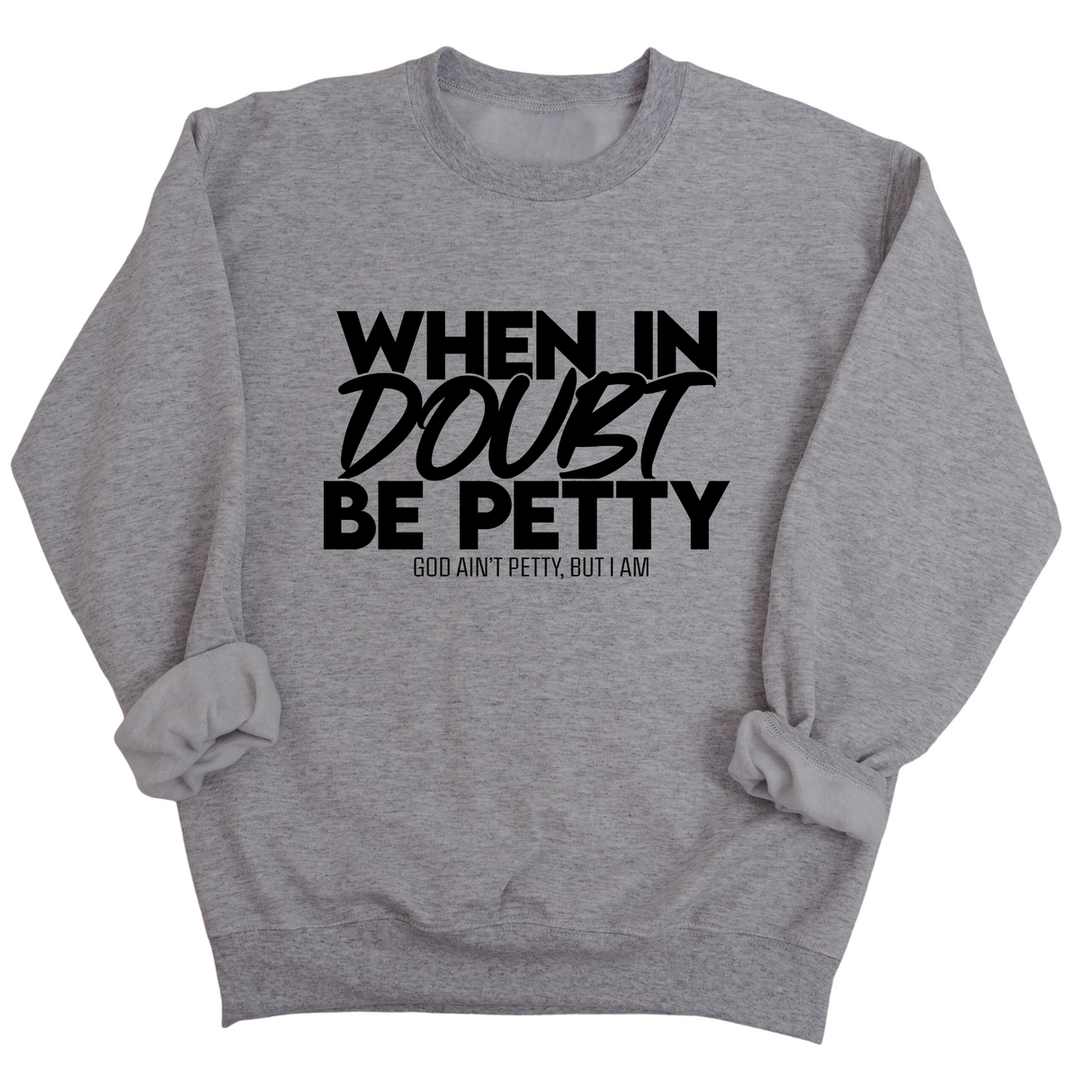 When in doubt be petty Unisex Sweatshirt-Sweatshirt-The Original God Ain't Petty But I Am