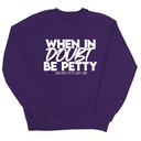 When in doubt be petty Unisex Sweatshirt-Sweatshirt-The Original God Ain't Petty But I Am