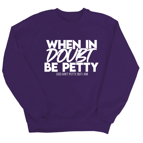 When in doubt be petty Unisex Sweatshirt-Sweatshirt-The Original God Ain't Petty But I Am
