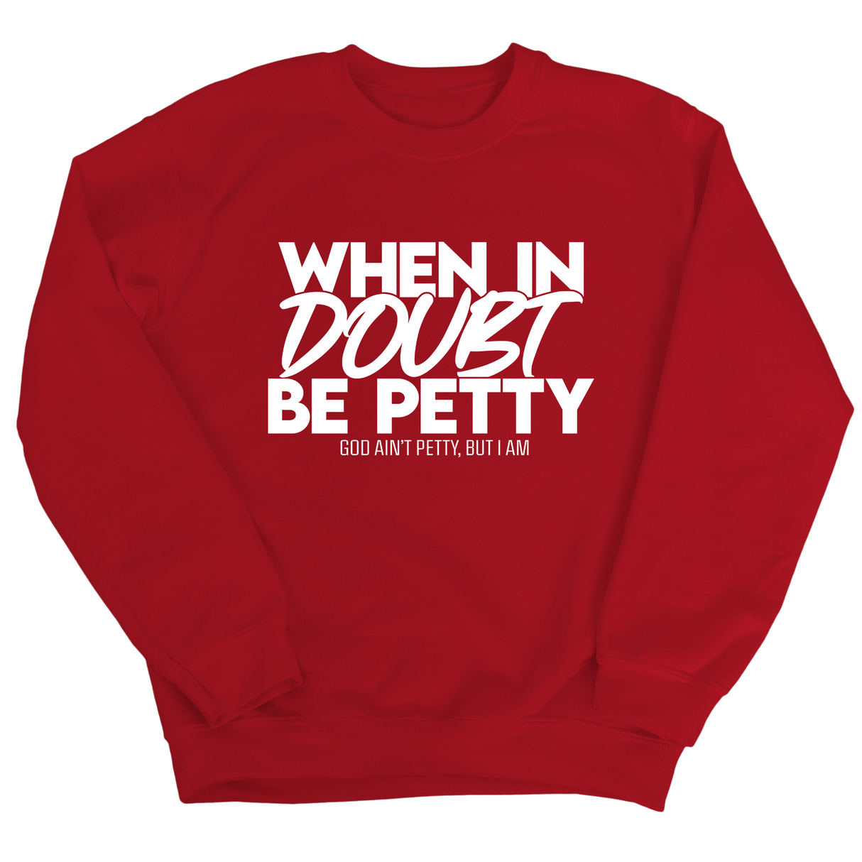 When in doubt be petty Unisex Sweatshirt-Sweatshirt-The Original God Ain't Petty But I Am