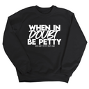 When in doubt be petty Unisex Sweatshirt-Sweatshirt-The Original God Ain't Petty But I Am