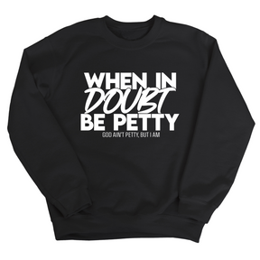 When in doubt be petty Unisex Sweatshirt-Sweatshirt-The Original God Ain't Petty But I Am