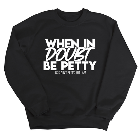 When in doubt be petty Unisex Sweatshirt-Sweatshirt-The Original God Ain't Petty But I Am