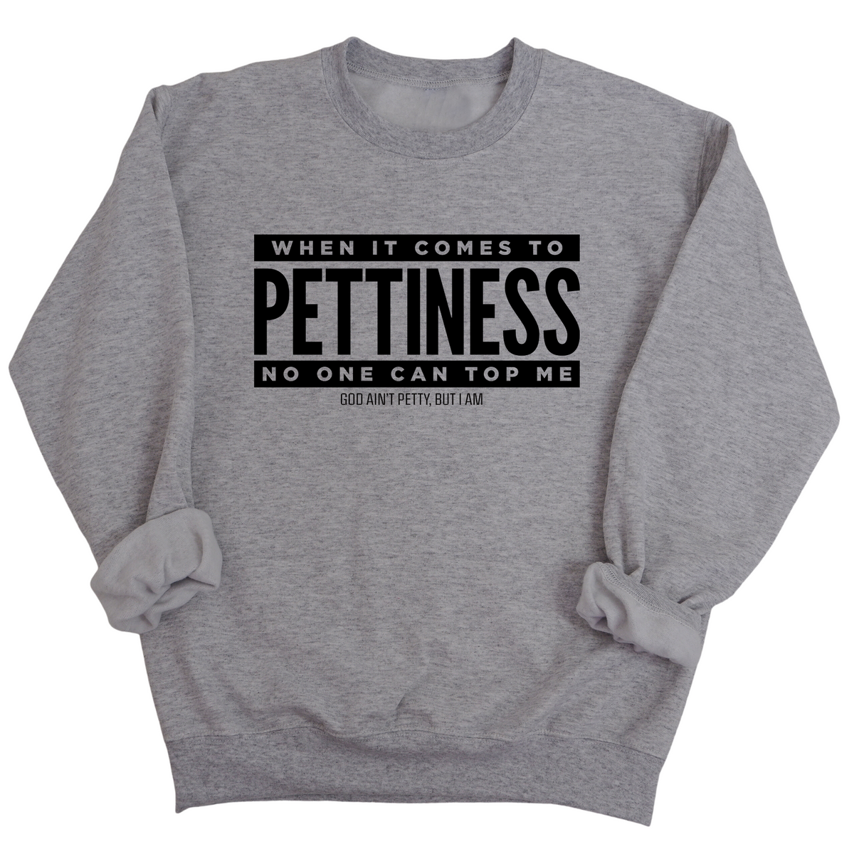 When it comes to Pettiness no one can top me Unisex Sweatshirt-Sweatshirt-The Original God Ain't Petty But I Am