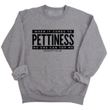 When it comes to Pettiness no one can top me Unisex Sweatshirt-Sweatshirt-The Original God Ain't Petty But I Am