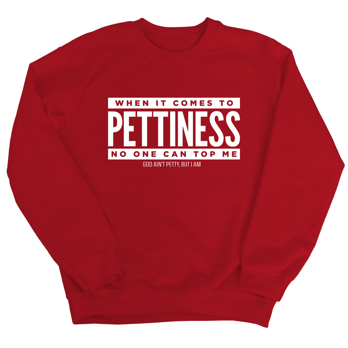 When it comes to Pettiness no one can top me Unisex Sweatshirt-Sweatshirt-The Original God Ain't Petty But I Am
