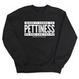When it comes to Pettiness no one can top me Unisex Sweatshirt-Sweatshirt-The Original God Ain't Petty But I Am
