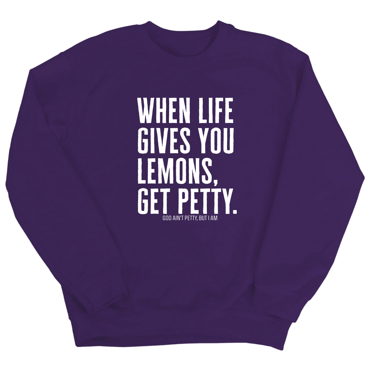 When life gives you lemons, get petty Unisex Sweatshirt-Sweatshirt-The Original God Ain't Petty But I Am