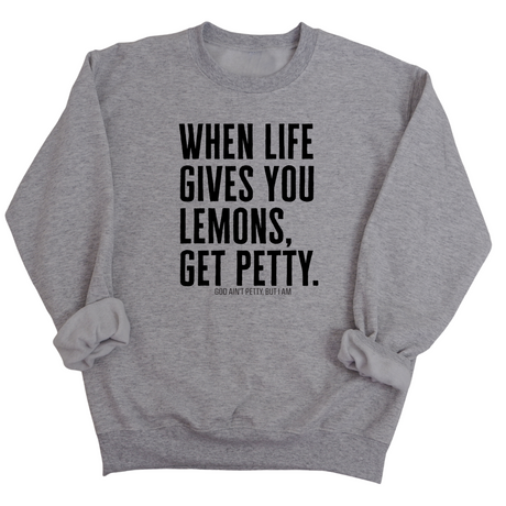 When life gives you lemons, get petty Unisex Sweatshirt-Sweatshirt-The Original God Ain't Petty But I Am