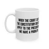When the Court says the Constitution doesn’t apply to the President. We have a problem Mug 11oz (White & Black)-Mug-The Original God Ain't Petty But I Am