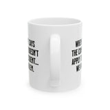 When the Court says the Constitution doesn’t apply to the President. We have a problem Mug 11oz (White & Black)-Mug-The Original God Ain't Petty But I Am
