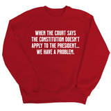 When the Court says the Constitution doesn’t apply to the President. We have a problem Unisex Sweatshirt-Sweatshirt-The Original God Ain't Petty But I Am