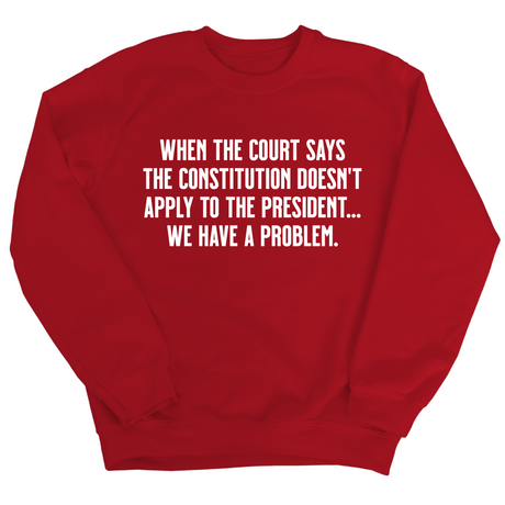 When the Court says the Constitution doesn’t apply to the President. We have a problem Unisex Sweatshirt-Sweatshirt-The Original God Ain't Petty But I Am