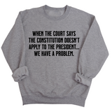 When the Court says the Constitution doesn’t apply to the President. We have a problem Unisex Sweatshirt-Sweatshirt-The Original God Ain't Petty But I Am