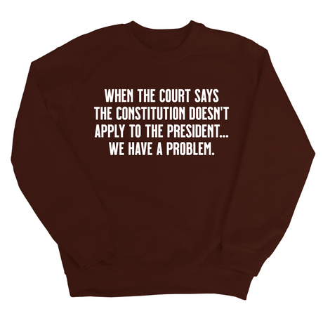 When the Court says the Constitution doesn’t apply to the President. We have a problem Unisex Sweatshirt-Sweatshirt-The Original God Ain't Petty But I Am
