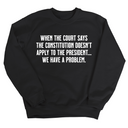 When the Court says the Constitution doesn’t apply to the President. We have a problem Unisex Sweatshirt-Sweatshirt-The Original God Ain't Petty But I Am