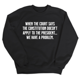 When the Court says the Constitution doesn’t apply to the President. We have a problem Unisex Sweatshirt-Sweatshirt-The Original God Ain't Petty But I Am