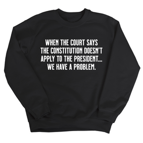 When the Court says the Constitution doesn’t apply to the President. We have a problem Unisex Sweatshirt-Sweatshirt-The Original God Ain't Petty But I Am