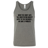 When the Court says the Constitution doesn’t apply to the President. We have a problem Unisex Tank Top-T-Shirt-The Original God Ain't Petty But I Am