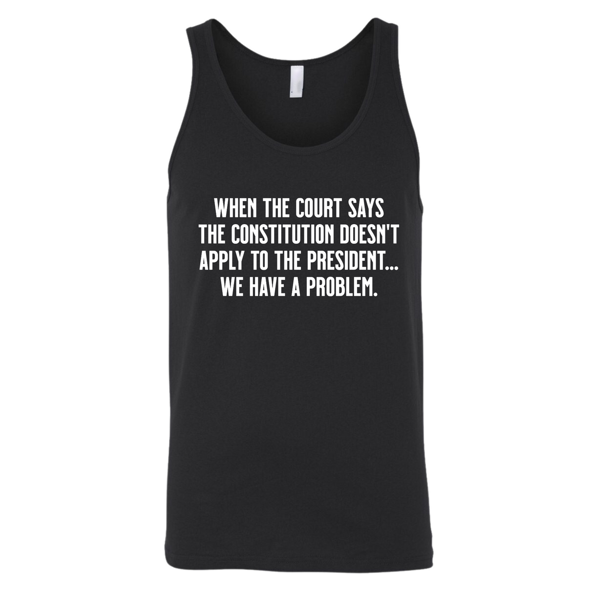 When the Court says the Constitution doesn’t apply to the President. We have a problem Unisex Tank Top-T-Shirt-The Original God Ain't Petty But I Am