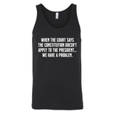 When the Court says the Constitution doesn’t apply to the President. We have a problem Unisex Tank Top-T-Shirt-The Original God Ain't Petty But I Am