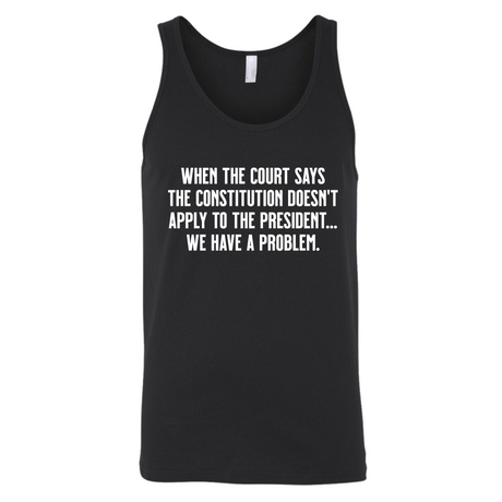 When the Court says the Constitution doesn’t apply to the President. We have a problem Unisex Tank Top-T-Shirt-The Original God Ain't Petty But I Am