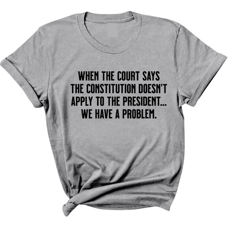 When the Court says the Constitution doesn’t apply to the President. We have a problem Unisex Tee-T-Shirt-The Original God Ain't Petty But I Am