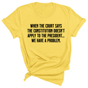 When the Court says the Constitution doesn’t apply to the President. We have a problem Unisex Tee-T-Shirt-The Original God Ain't Petty But I Am