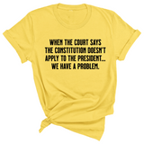 When the Court says the Constitution doesn’t apply to the President. We have a problem Unisex Tee-T-Shirt-The Original God Ain't Petty But I Am