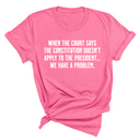 When the Court says the Constitution doesn’t apply to the President. We have a problem Unisex Tee-T-Shirt-The Original God Ain't Petty But I Am
