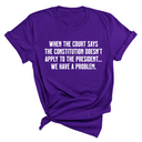 When the Court says the Constitution doesn’t apply to the President. We have a problem Unisex Tee-T-Shirt-The Original God Ain't Petty But I Am