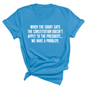 When the Court says the Constitution doesn’t apply to the President. We have a problem Unisex Tee-T-Shirt-The Original God Ain't Petty But I Am