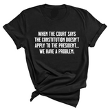 When the Court says the Constitution doesn’t apply to the President. We have a problem Unisex Tee-T-Shirt-The Original God Ain't Petty But I Am