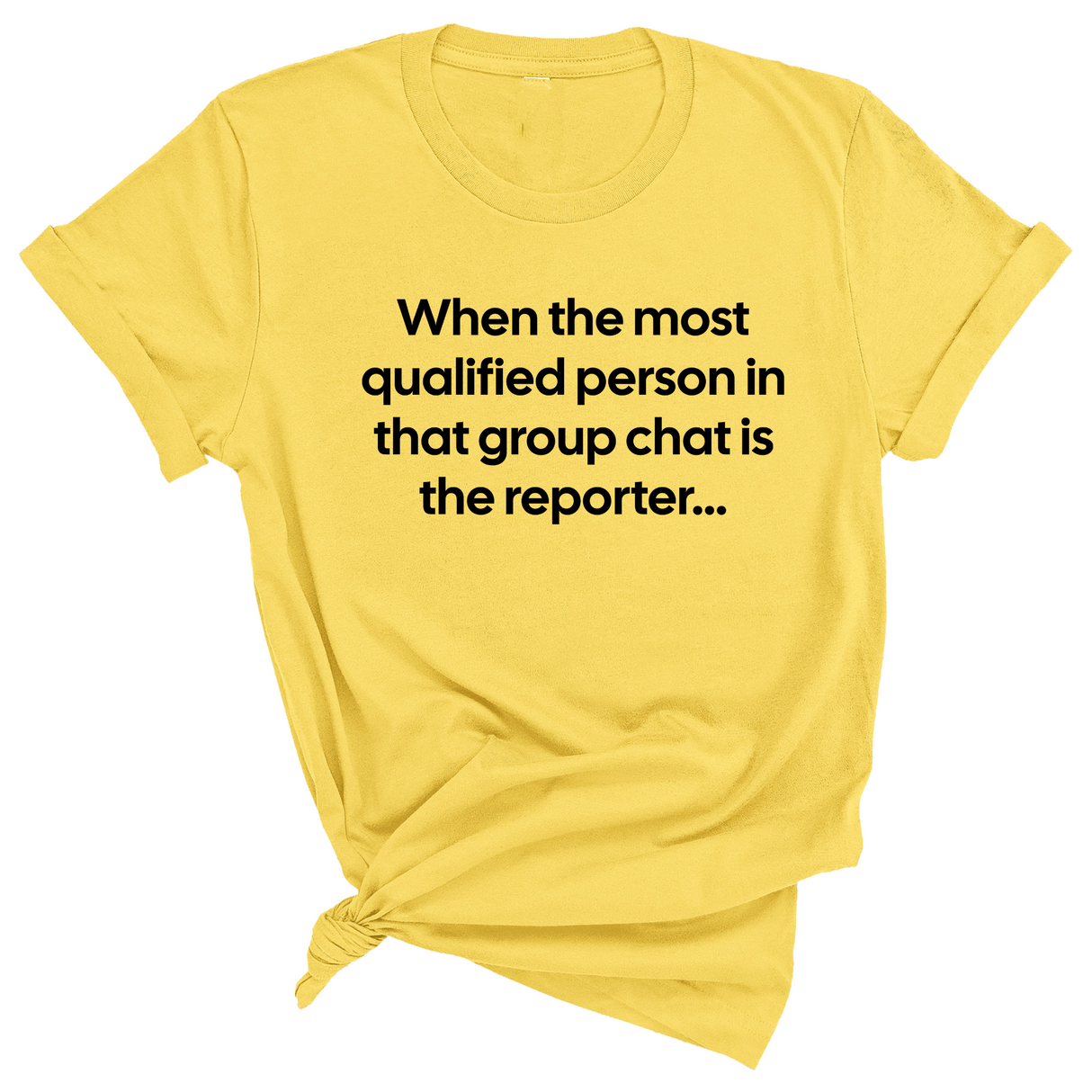 When the Most Qualified Person in That Group Chat is the Reporter Unisex Tee-T-Shirt-The Original God Ain't Petty But I Am