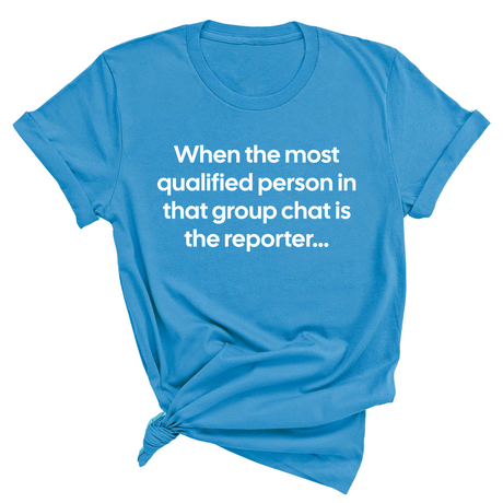 When the Most Qualified Person in That Group Chat is the Reporter Unisex Tee-T-Shirt-The Original God Ain't Petty But I Am