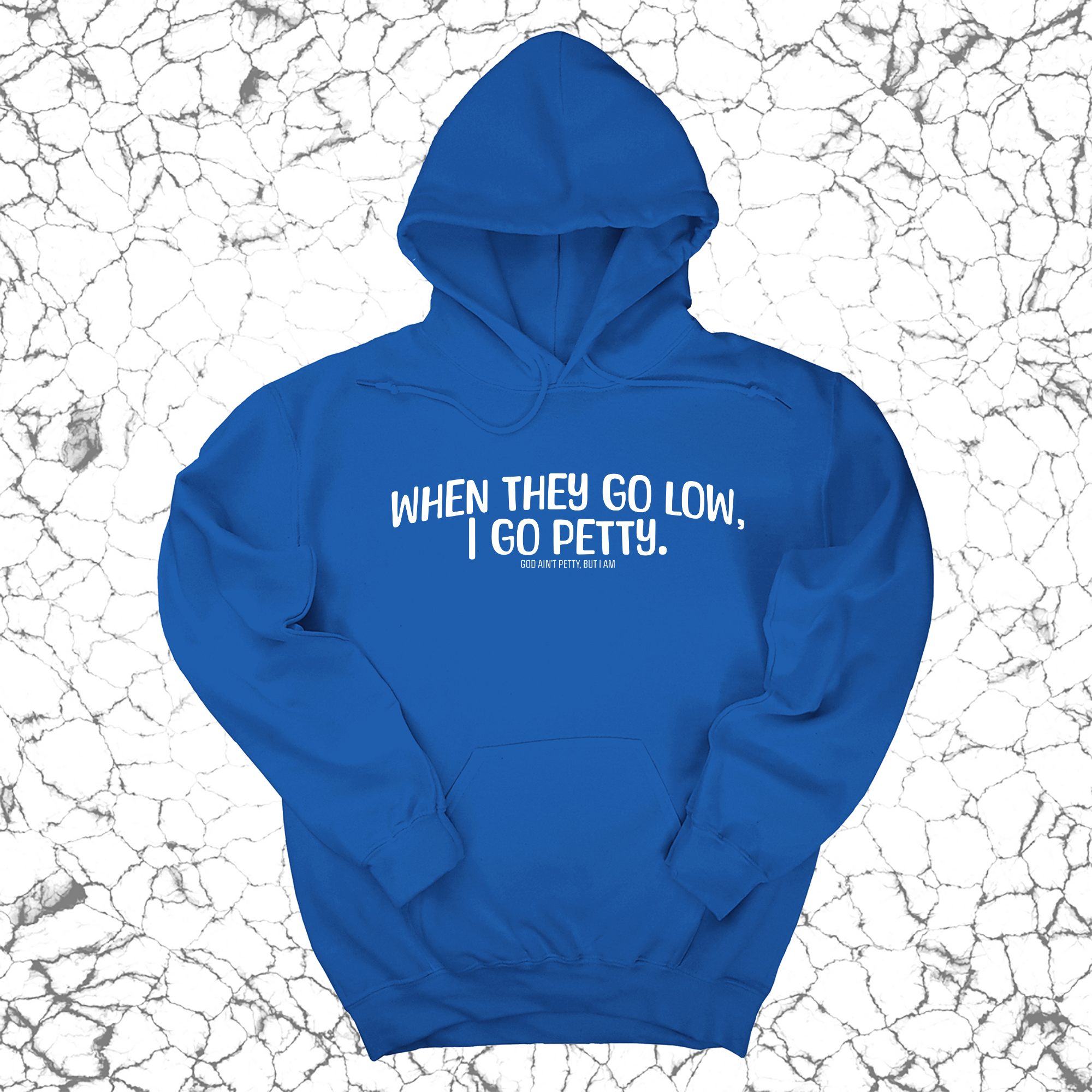 When they go low I go petty Unisex Hoodie-Hoodie-The Original God Ain't Petty But I Am