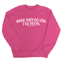 When they go low I go petty Unisex Sweatshirt-Sweatshirt-The Original God Ain't Petty But I Am