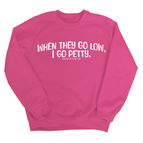 When they go low I go petty Unisex Sweatshirt-Sweatshirt-The Original God Ain't Petty But I Am