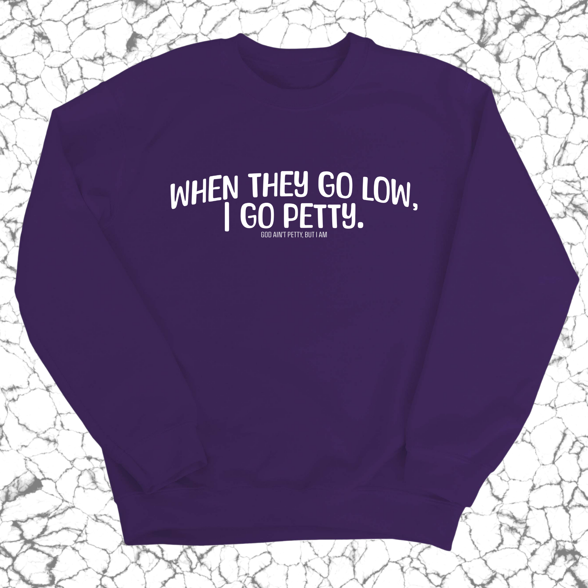 When they go low I go petty Unisex Sweatshirt-Sweatshirt-The Original God Ain't Petty But I Am
