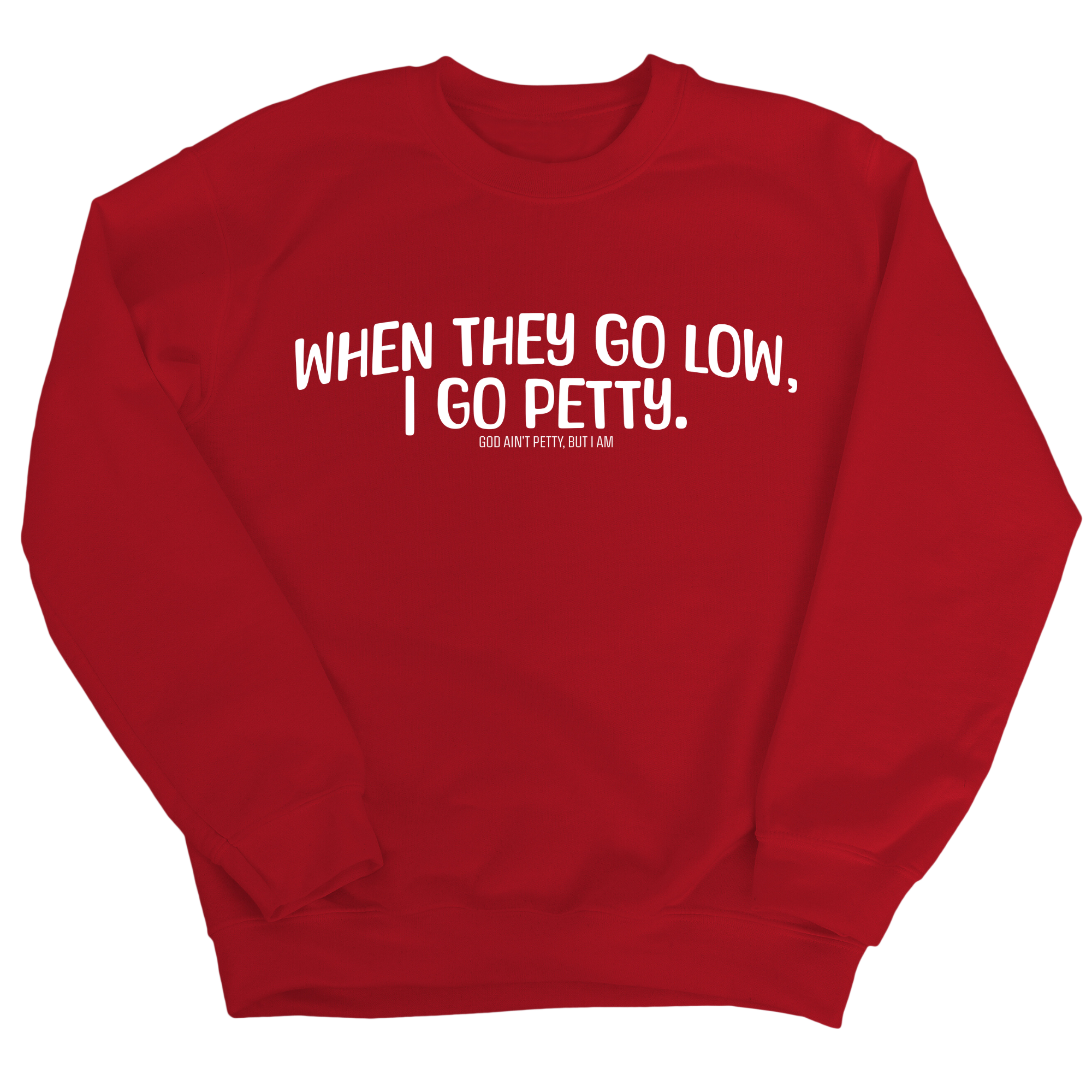 When they go low I go petty Unisex Sweatshirt-Sweatshirt-The Original God Ain't Petty But I Am