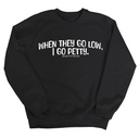 When they go low I go petty Unisex Sweatshirt-Sweatshirt-The Original God Ain't Petty But I Am