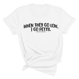 When they go low I go petty Unisex Tee-T-Shirt-The Original God Ain't Petty But I Am